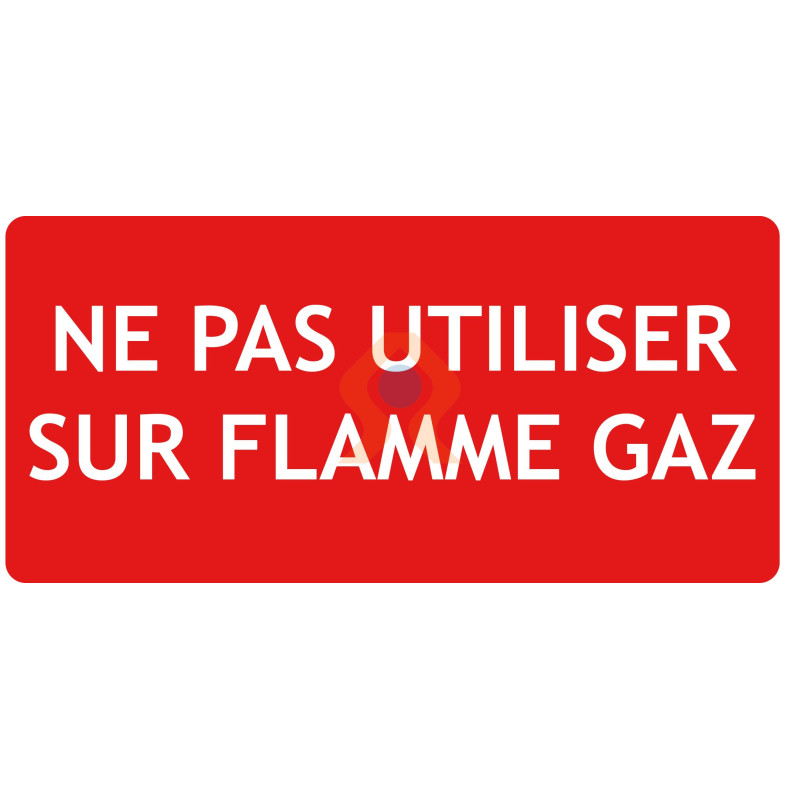 Panneau ne pas utiliser sur flamme gaz